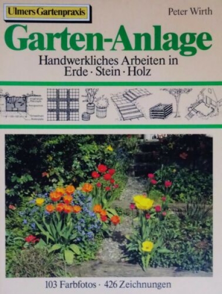 Garten-Anlage - Handwerkliches Arbeiten in Erde, Stein, Holz von Peter Wirth